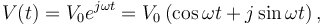  V(t) = V_0 e^{j \omega t} = V_0 \left (\cos \omega t + j \sin\omega t \right ),