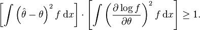 
\left[ \int \left(\hat\theta - \theta\right)^2 f \, \mathrm{d}x \right] \cdot \left[ \int \left( \frac{\partial \log f}{\partial\theta} \right)^2 f \, \mathrm{d}x \right] \geq 1.
