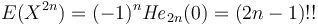 E(X^{2n})=(-1)^n {\mathit{He}}_{2n}(0)=(2n-1)!!