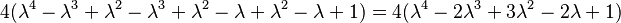 4(\lambda^4 - \lambda^3 + \lambda^2 - \lambda^3 + \lambda^2 - \lambda + \lambda^2 - \lambda + 1) = 4(\lambda^4 - 2\lambda^3 + 3\lambda^2 - 2\lambda + 1)\,