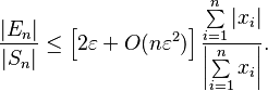 \frac{|E_n|}{|S_n|}\le\left[2\varepsilon + O(n\varepsilon^2)\right] \frac{\sum\limits_{i=1}^n |x_i|}{\left|\sum\limits_{i=1}^n x_i\right|}. 