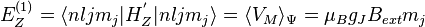 
\begin{align}
E_Z^{(1)} = \langle n l j m_j | H_Z^' | n l j m_j \rangle = \langle V_M \rangle_\Psi = \mu_B g_J B_{ext} m_j
\end{align}
