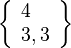 \left\{\begin{array}{l}4\\3,3\end{array}\right\}