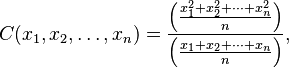 C(x_1, x_2, \dots , x_n) ={ \left({ x_1^2+x_2^2+\cdots+x_n^2 \over n}\right) \over \left({x_1+x_2+\cdots+x_n \over n}\right)}, 