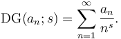 \operatorname{DG}(a_n;s)=\sum _{n=1}^{\infty} \frac{a_n}{n^s}.