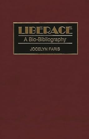 Liberace: A Bio-Bibliography (Bio-Bibliographies in the Performing Arts)