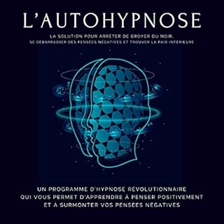 Page de couverture de L'autohypnose - La solution pour arrêter de broyer du noir, se débarrasser des pensé