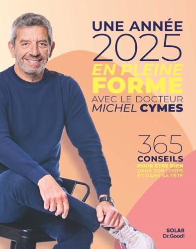 Une année 2025 en pleine forme avec le docteur Michel Cymes: 365 conseils pour être bien dans son corps et dans sa tête