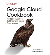 Google Cloud Cookbook: Practical Solutions for Building and Deploying Cloud Services