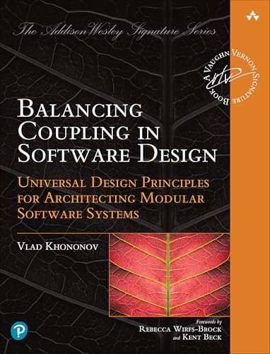 Balancing Coupling in Software Design: Universal Design Principles for Architecting Modular Software Systems (Addison-Wesley 