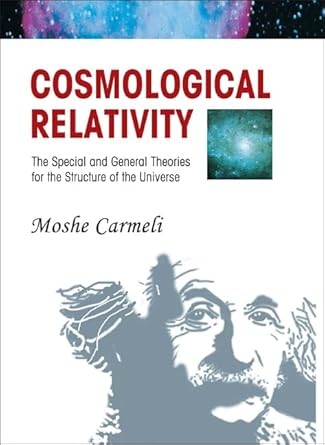 Cosmological Relativity: The Special And General Theories For The Structure Of The Universe