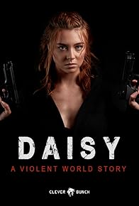 Primary photo for Daisy - A Violent World Story