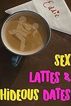 Sex, Lattes & Hideous Dates