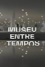 Museu Entre Tempos (2019)