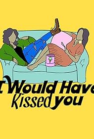 I Would Have Kissed You