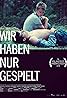 Wir haben nur gespielt (2018) Poster