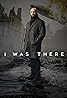 I Was There (TV Series 2022– ) Poster