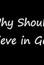 Why Should I Believe in God (2016)