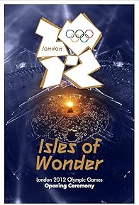 Primary photo for London 2012 Olympic Opening Ceremony: Isles of Wonder