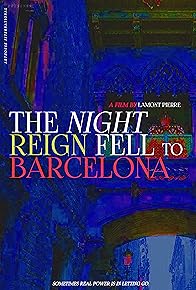 Primary photo for The Night Reign Fell to Barcelona