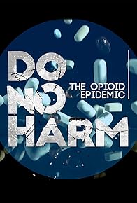 Primary photo for Do No Harm: The Opioid Epidemic