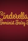 Cinderella: A Feminist Fairy Tale (2018)