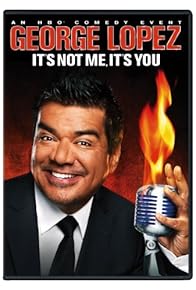 Primary photo for George Lopez: It's Not Me, It's You