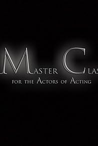 Primary photo for Master Class for the Actors of Acting