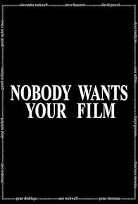 Primary photo for Nobody Wants Your Film