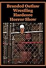 Branded Outlaw Wrestling: Hardcore Horror Show (2017)