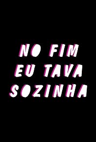 Primary photo for No Fim Eu Tava Sozinha