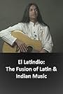 El Latindio: The Fusion of Latin & Indian Music (2015)