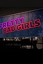 Pretty Bad Girls