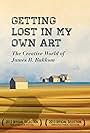 Getting Lost In My Own Art: The Creative World of James Bakkom (2012)