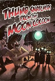 Thumb Snatchers from the Moon Cocoon (2012)