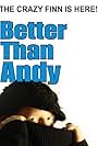 Better Than Andy: The Crazy Finn Is Here (2009)