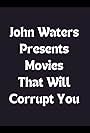 John Waters Presents Movies That Will Corrupt You (2006)