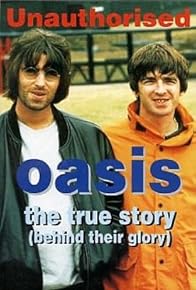 Primary photo for Oasis: The True Story (Behind Their Glory) Unauthorised