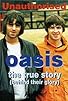 Primary photo for Oasis: The True Story (Behind Their Glory) Unauthorised