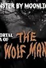 Monster by Moonlight! The Immortal Saga of 'The Wolf Man' (1999)