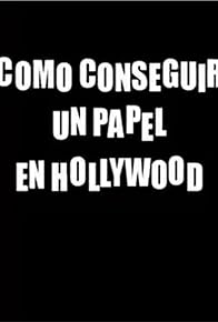 Primary photo for Cómo conseguir un papel en Hollywood