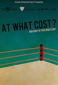 Primary photo for At What Cost? Anatomy of Professional Wrestling