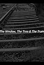 The window the tree & the train (2009)