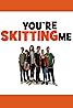 You're Skitting Me (TV Series 2012–2016) Poster