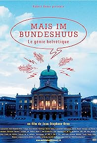 Primary photo for Mais im Bundeshuus: le génie helvétique