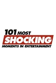 Primary photo for 101 Most Shocking Moments in Entertainment