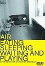 Air: Eating, Sleeping, Waiting and Playing (1999)