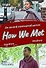 How We Met (TV Mini Series 2018– ) Poster