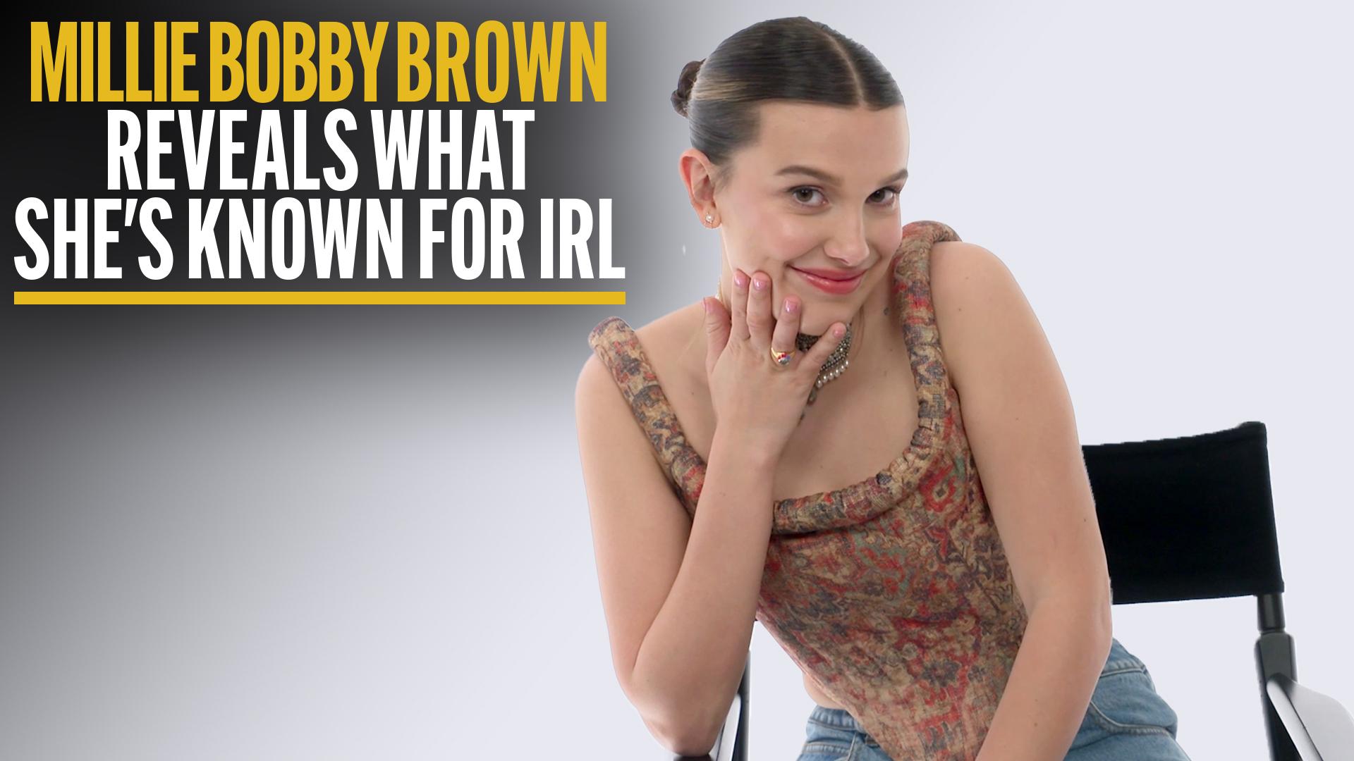 Millie Bobby Brown Reveals What She's Known For IRL