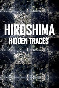 Primary photo for Hiroshima, les traces cachées